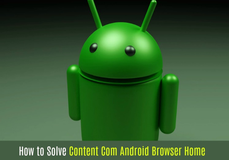 What is content com android browser home